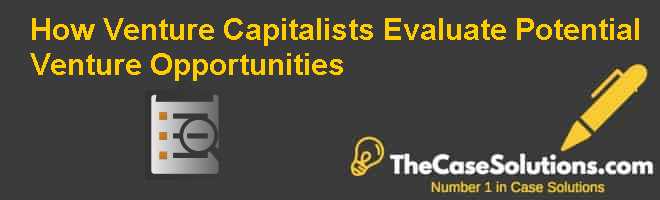 How Venture Capitalists Evaluate Potential Venture Opportunities Case Solution